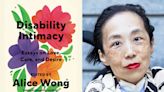 “Disability Intimacy” Editor Alice Wong Shares a Long-Held Secret, and Why This Book Means so Much (Exclusive)