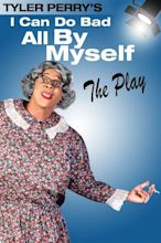Tyler Perry's I Can Do Bad All By Myself - The Play (2005) — The Movie ...