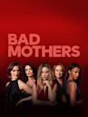 Bad Mothers