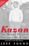 Kazan: The Master Director Discusses His Films: Interviews with Elia Kazan