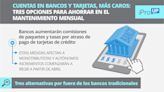 Cuentas en bancos y tarjetas, más caras: tres opciones para ahorrar en el mantenimiento mensual