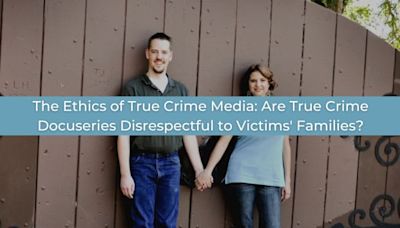 The Ethics of True Crime: Are Viewers Complicit In an Exploitative Enterprise?