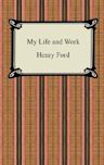 My Life And Work (The Autobiography Of Henry Ford)