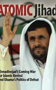 Atomic Jihad: Ahmadinejad's Coming War for Islamic Revival and Obama's Politics of Defeat