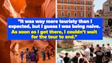 "It's Totally Fabricated To Make Travelers Feel Like That": People Are Sharing Their Most Underwhelming Travel Experience From...