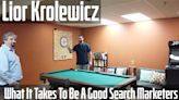 Vlog #173: Lior Krolewicz On What It Takes To Be A Good Search Marketers