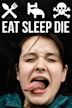 Eat Sleep Die