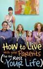 How to Live With Your Parents (For the Rest of Your Life)