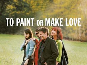 To Paint or Make Love