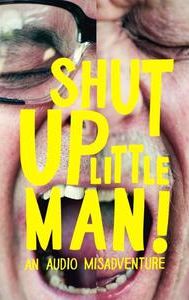 Shut Up Little Man! An Audio Misadventure