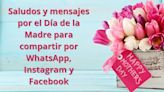 Saludos y mensajes por el Día de la Madre para compartir por WhatsApp, Instagram y Facebook