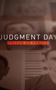 Judgment Day: Prison or Parole?