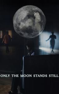 Only the Moon Stands Still