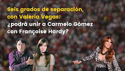 Seis grados de separación, con Valeria Vegas: ¿podrá unir a Carmelo Gómez con Françoise Hardy?