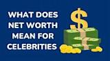 What Does Having A Net Worth Mean To Celebrities? [+10 ...