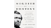 Book Review: 'Soldier of Destiny' traces Ulysses S. Grant's complicated route before the White House