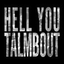 Hell You Talmbout