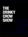 The Drinky Crow Show