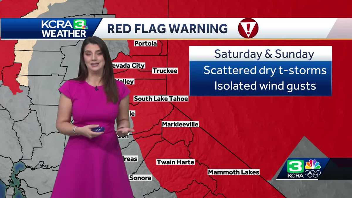 Northern California forecast: Sierra red flag warning for dry thunderstorms on Saturday, Sunday