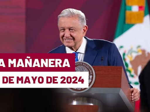 La 'Mañanera' hoy en vivo de López Obrador: Temas de la conferencia del 14 de mayo de 2024