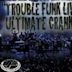 Trouble Funk Live: Ultimate Crank