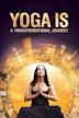 Yoga Is: A Transformational Journey