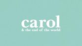 Carol & the End of the World