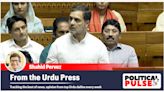 From the Urdu Press: ‘Govt can’t ignore Rahul’s questions now’, ‘If Centre can’t conduct fair exams, trust in all will fade’