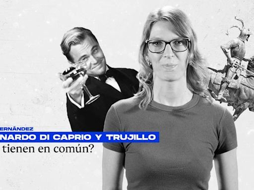 ¿Qué tienen en común Leonardo Dicaprio y Trujillo?