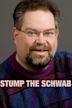 Stump the Schwab