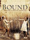 Bound: Africans versus African Americans