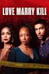 Love, Marry, Kill