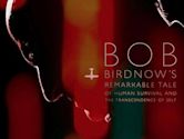 Bob Birdnow's Remarkable Tale of Human Survival and the Transcendence of Self