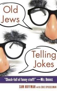 Old Jews Telling Jokes: 5,000 Years of Funny Bits and Not-So-Kosher Laughs