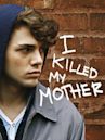 I Killed My Mother