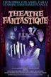 Theatre Fantastique