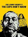 Sir Lenny Henry: The Cops Don't Know