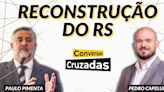 Conversas Cruzadas: ministro e secretário debatem reconstrução do RS | GZH