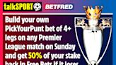 Premier League preview: Get half your money back if your PickYourPunt loses