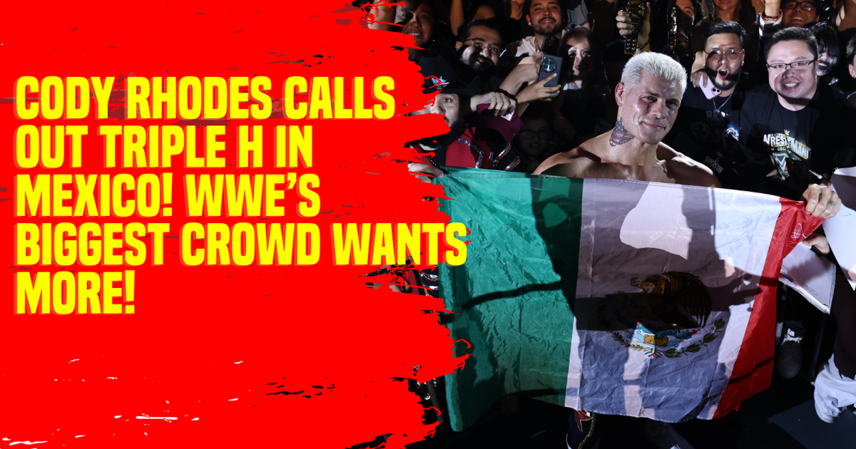 Cody Rhodes Calls Out Triple H in Mexico! WWE’s Biggest Crowd Wants More! #WWEMexico #CodyRhodes #TripleH