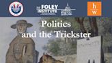 Foley Institute learns of “Trickster” in politics