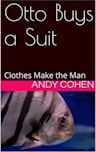 Otto Buys a Suit: Clothes Make the Man (Fish Tales: Stories from the Bakery Book 2)