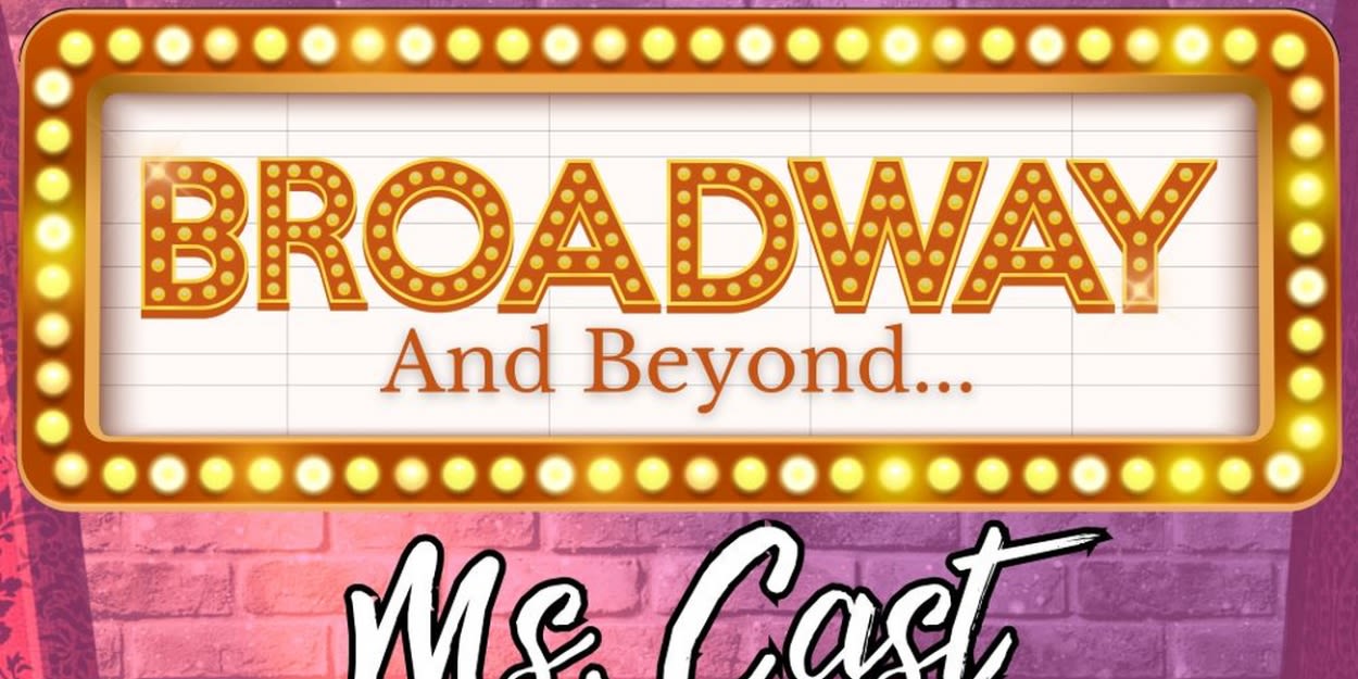 Simi Valley Cultural Arts Center Will Bring BROADWAY AND BEYOND: MS. CAST CABARET to the DownStage Theater