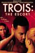 Trois 3: The Escort