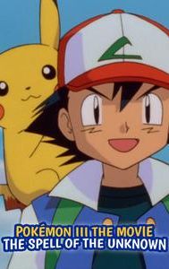 Pokémon III the Movie: The Spell of the Unknown