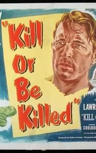 Kill or Be Killed