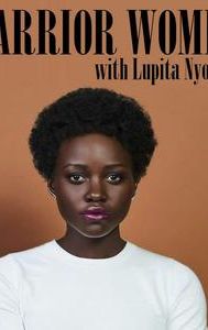 Warrior Women with Lupita Nyong'o