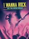 I Wanna Rock: The 80s Metal Dream