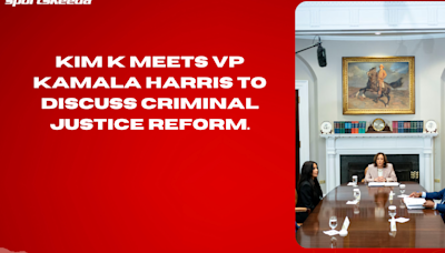 Kim K meets VP Kamala Harris to discuss criminal justice reform.
