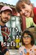 This Is Not Sweden